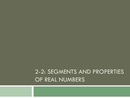 2-2: Segments and Properties of Real Numbers