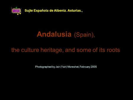 Andalusia (Spain), Photographed by Jair (Yair) Moreshet, February 2005 the culture heritage, and some of its roots Sujte Española de Albeniz. Asturias.,