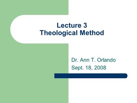 Lecture 3 Theological Method Dr. Ann T. Orlando Sept. 18, 2008.