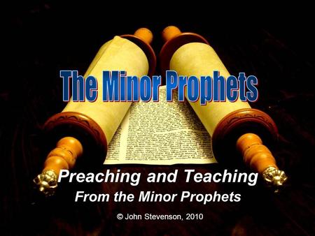 Preaching and Teaching From the Minor Prophets © John Stevenson, 2010.