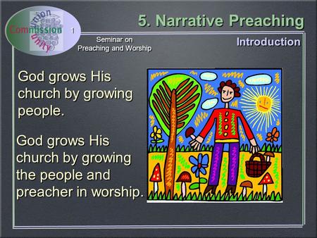 5. Narrative Preaching Seminar on Preaching and Worship Seminar on Preaching and Worship 1 God grows His church by growing people. Introduction God grows.