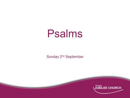 Psalms Sunday 2 nd September. Psalm 121 Sunday 2 nd September.
