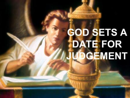 GOD SETS A DATE FOR JUDGEMENT. THE SANCTUARY – SYMBOL OF SALVATION Q. 1) In Moses day God freed His people from slavery in Egypt, and led them into the.
