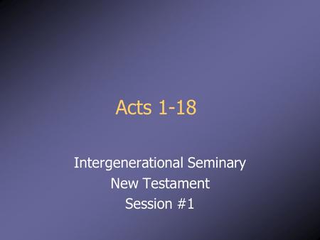 Acts 1-18 Intergenerational Seminary New Testament Session #1.