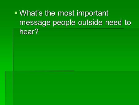  What's the most important message people outside need to hear?