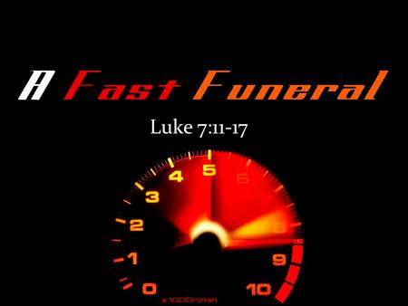 Luke 7:11-17. If we want to see the corpse this morning, we’d better hope the funeral director has a drive-thru window! Jesus is going to show up & raise.