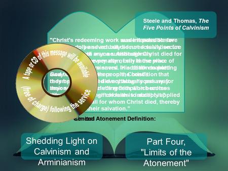 Shedding Light on Calvinism and Arminianism Part Four, Limits of the Atonement Christ's redeeming work was intended to save the elect only and actually.