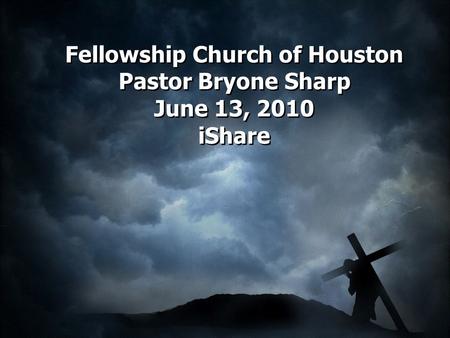 Fellowship Church of Houston Pastor Bryone Sharp June 13, 2010 iShare.
