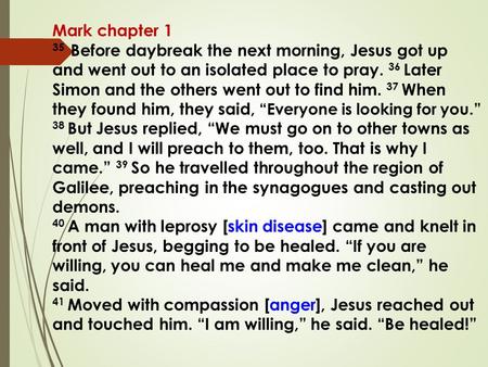 Mark chapter 1 35 Before daybreak the next morning, Jesus got up and went out to an isolated place to pray. 36 Later Simon and the others went out to find.