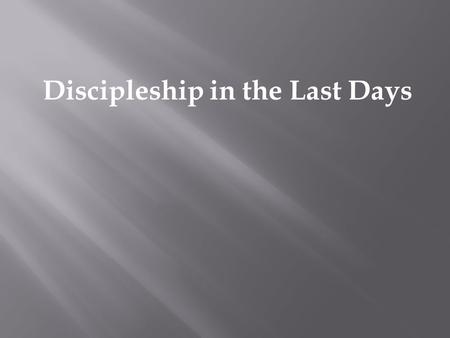 Discipleship in the Last Days.  Problem – 2 Timothy 3: 1-9  What is the issue? What are the indicators?  Solution Strategy – 2 Tim 3: 10-17  What.