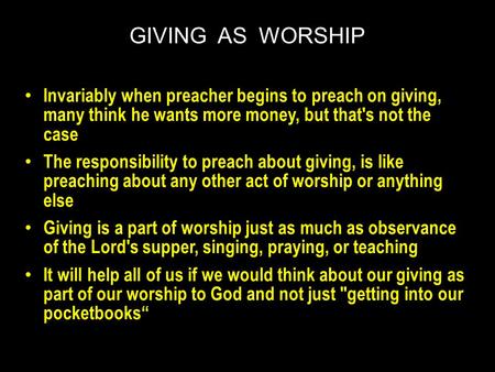 Invariably when preacher begins to preach on giving, many think he wants more money, but that's not the case The responsibility to preach about giving,