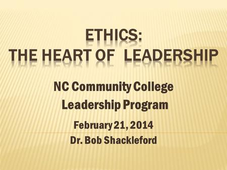 NC Community College Leadership Program February 21, 2014 Dr. Bob Shackleford.