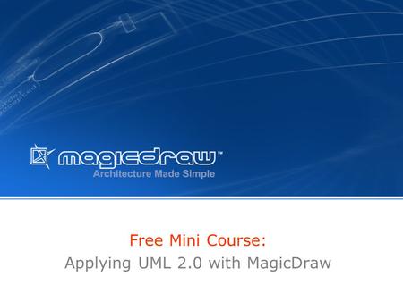 Free Mini Course: Applying UML 2.0 with MagicDraw.