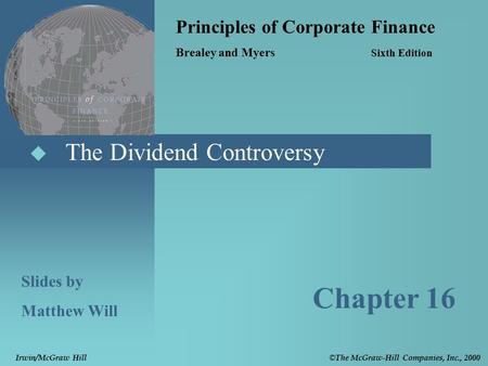  The Dividend Controversy Principles of Corporate Finance Brealey and Myers Sixth Edition Slides by Matthew Will Chapter 16 © The McGraw-Hill Companies,
