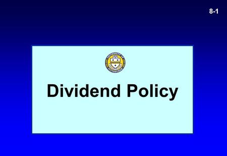Dividend Policy 8-1. 8-2 Overview Practical Aspects Practical Aspects Benchmarking: Irrelevance revisited Benchmarking: Irrelevance revisited Policy Policy.