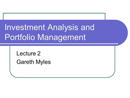 Investment Analysis and Portfolio Management Lecture 2 Gareth Myles.