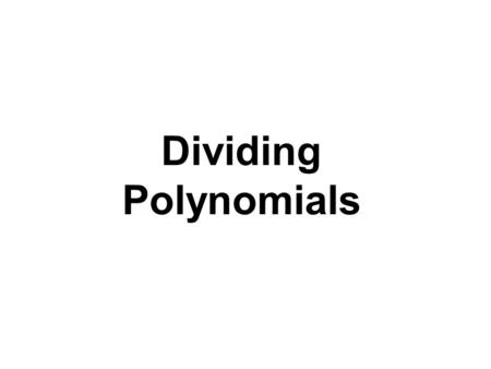Dividing Polynomials.