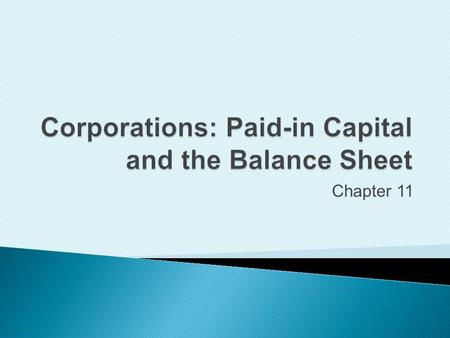 Chapter 11. Identify the distinguishing characteristics of a corporation.