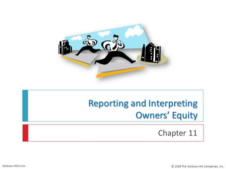 Reporting and Interpreting Owners’ Equity Chapter 11 McGraw-Hill/Irwin © 2009 The McGraw-Hill Companies, Inc.