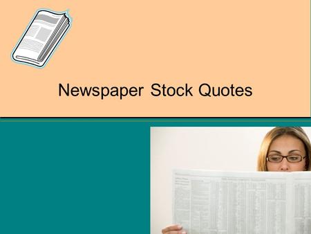 Newspaper Stock Quotes. Calendar year change in price so far this year. Dec. 31 st price = $50 $55.50 - $50 = $5.50 increase 5.50  50. =.11 = 11%