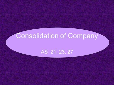 Consolidation of Company AS 21, 23, 27. Adjustment 8: Proposed Dividend Equity Shares: Proposed Dividend, which remain proposed till date of acquisition.