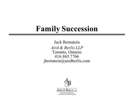 Family Succession Jack Bernstein Aird & Berlis LLP Toronto, Ontario 416.865.7766