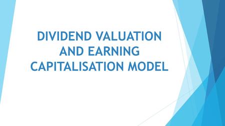 DIVIDEND VALUATION AND EARNING CAPITALISATION MODEL.