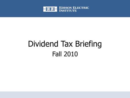 Dividend Tax Briefing Fall 2010. Lower Dividend Tax Rates Will Expire December 31  Congress passed a law in 2003 that temporarily reduced tax rates on.