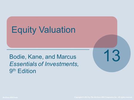McGraw-Hill/Irwin Copyright © 2013 by The McGraw-Hill Companies, Inc. All rights reserved. Equity Valuation 13 Bodie, Kane, and Marcus Essentials of Investments,