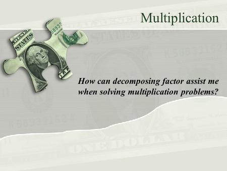 Multiplication How can decomposing factor assist me when solving multiplication problems?