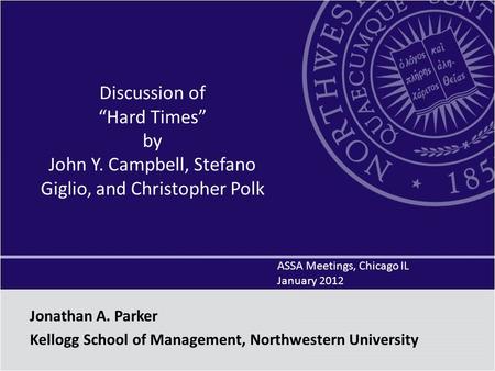 Discussion of “Hard Times” by John Y. Campbell, Stefano Giglio, and Christopher Polk ASSA Meetings, Chicago IL January 2012 Jonathan A. Parker Kellogg.