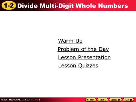 1-2 Divide Multi-Digit Whole Numbers Warm Up Warm Up Lesson Presentation Lesson Presentation Problem of the Day Problem of the Day Lesson Quizzes Lesson.