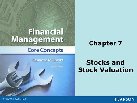 Chapter 7 Stocks and Stock Valuation. © 2013 Pearson Education, Inc. All rights reserved.7-2 1.Explain the basic characteristics of common stock. 2.Define.
