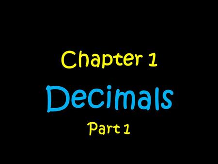 Chapter 1 Decimals Part 1. Day….. 1 – Multiplying Decimals by Whole Numbers 2 – Multiplying Decimals by Decimals 3 – Dividing Decimals by Whole Numbers.