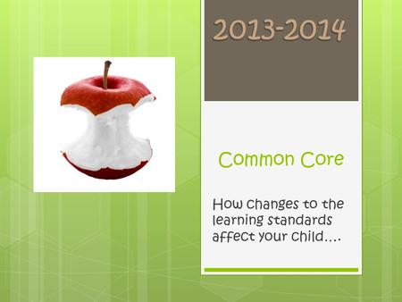 Common Core How changes to the learning standards affect your child….
