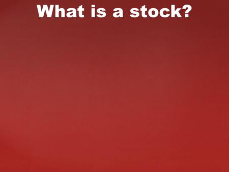 What is a stock?. Private ownership is fundamental to the operation of a market economy. This lesson introduces the idea individuals can become owners.