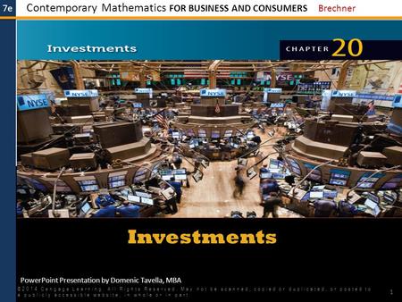 7e Contemporary Mathematics FOR BUSINESS AND CONSUMERS Brechner PowerPoint Presentation by Domenic Tavella, MBA Investments ©2014 Cengage Learning. All.