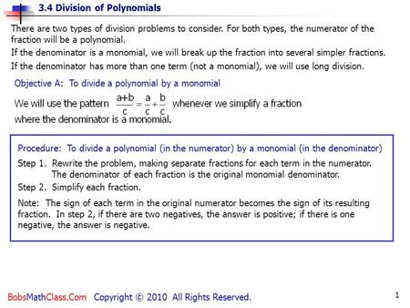 3.4 Division of Polynomials BobsMathClass.Com Copyright © 2010 All Rights Reserved. 1 Procedure: To divide a polynomial (in the numerator) by a monomial.