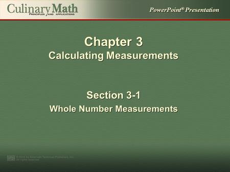 PowerPoint ® Presentation Chapter 3 Calculating Measurements Section 3-1 Whole Number Measurements Section 3-1 Whole Number Measurements.