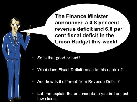 So is that good or bad? What does Fiscal Deficit mean in this context? And how is it different from Revenue Deficit? Let me explain these concepts to you.