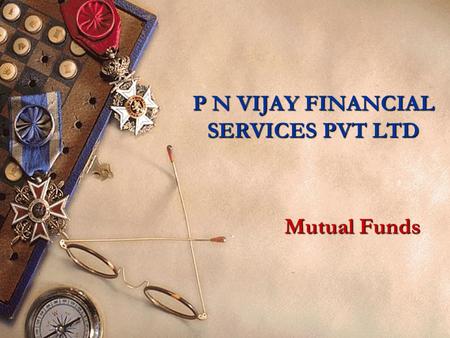 P N VIJAY FINANCIAL SERVICES PVT LTD Mutual Funds.