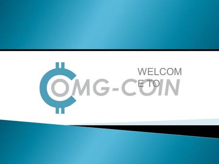 WELCOME TO.  OMG-COIN is Bitcoins cloud mining Program  The simplest & most convenient way to mine Bitcoins. No hardware dependence, no order chain,