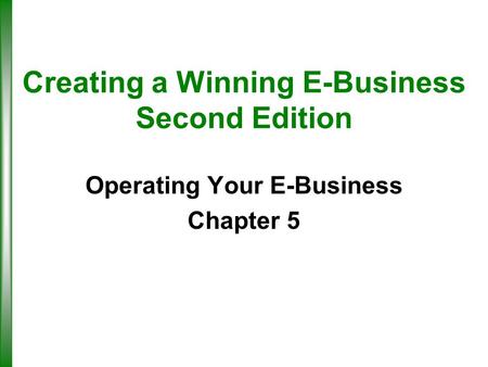 Creating a Winning E-Business Second Edition Operating Your E-Business Chapter 5.