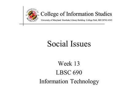 Week 13 LBSC 690 Information Technology Social Issues.