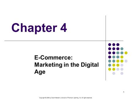 Copyright © 2006 by South-Western, a division of Thomson Learning, Inc. All rights reserved. 1 Chapter 4 E-Commerce: Marketing in the Digital Age.
