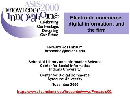 Howard Rosenbaum Electronic commerce, digital information, and the firm School of Library and Information Science Center for Social.