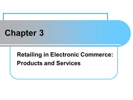 Learning Objectives Describe electronic retailing (e-tailing) and its characteristics. Define and describe the primary e-tailing business models. Describe.