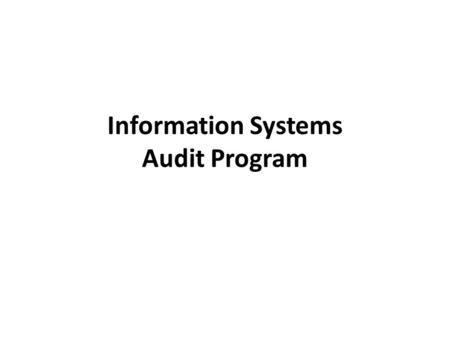 Information Systems Audit Program. Benefit Audit programs are necessary to perform an effective and efficient audit. Audit programs are essentially checklists.