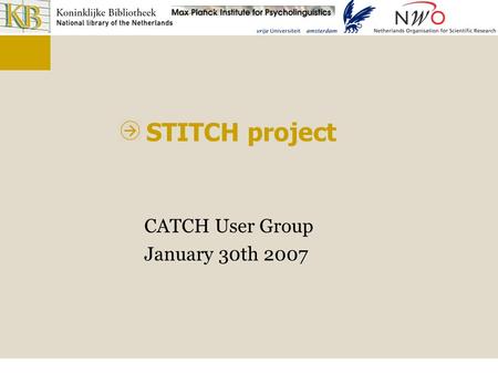STITCH project CATCH User Group January 30th 2007.
