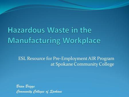 ESL Resource for Pre-Employment AIR Program at Spokane Community College Brian Briggs Community Colleges of Spokane.